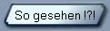 So gesehen !?!